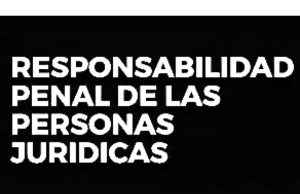 Responsabilidad penal de las personas jurídicas, recordatorio para las empresas